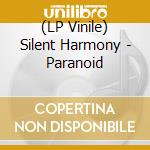 (LP Vinile) Silent Harmony - Paranoid vinile