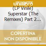 (LP Vinile) Superstar (The Remixes) Part 2 (Ten Bar'S Vocal Groove Mix B/W Original Blaze Vocal Mix - Blaze D vinile