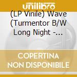 (LP Vinile) Wave (Turmentor B/W Long Night - Smoke Station) vinile