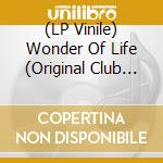 (LP Vinile) Wonder Of Life (Original Club Mix B/W F&W Remix - Instrumental Mix) lp vinile di Wonder Of Life ( Original Club Mix B/W F&W Remix