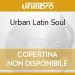 Urban Latin Soul cd musicale di SUNLIGHTSQUARE