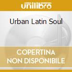 Urban Latin Soul cd