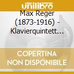 Max Reger (1873-1916) - Klavierquintett Op.64 cd
