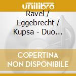 Ravel / Eggebrecht / Kupsa - Duo Mon Amour: Duos For Violin & Cello: Sonatas cd