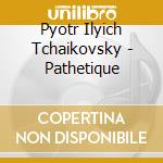 Pyotr Ilyich Tchaikovsky - Pathetique cd musicale di Pyotr Ilyich Tchaikovsky
