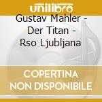 Gustav Mahler - Der Titan - Rso Ljubljana cd