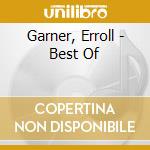 Garner, Erroll - Best Of cd musicale di Erroll Garner
