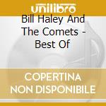Bill Haley And The Comets - Best Of cd musicale di Bill Haley And The Comets
