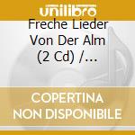 Freche Lieder Von Der Alm (2 Cd) / Various cd