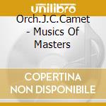Orch.J.C.Camet - Musics Of Masters cd musicale
