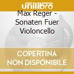 Max Reger - Sonaten Fuer Violoncello cd