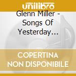 Glenn Miller - Songs Of Yesterday Vol.4 cd musicale di Glenn Miller