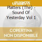 Platters (The) - Sound Of Yesterday Vol 1 cd
