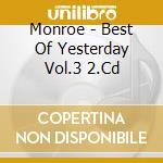 Monroe - Best Of Yesterday Vol.3 2.Cd cd musicale di Monroe