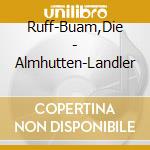 Ruff-Buam,Die - Almhutten-Landler cd musicale
