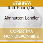Ruff-Buam,Die - Almhutten-Landler cd