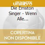 Die Emston Singer - Wenn Alle Bruennlein Fliessen cd musicale di Die Emston Singer