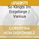 So Klingts Im Erzgebirge / Various cd musicale
