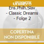Ens.Philh.Slav - Classic Dreams - Folge 2 cd