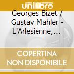 Georges Bizet / Gustav Mahler - L'Arlesienne, Symphony No.5 cd musicale di Georges Bizet / Gustav Mahler