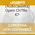 (Audiocassetta) Opern Ch??Re - K7- cd