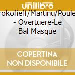 Prokofieff/Martinu/Poulen - Overtuere-Le Bal Masque cd
