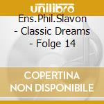 Ens.Phil.Slavon - Classic Dreams - Folge 14 cd
