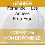 Fernandel - Les Annees Frou-Frou cd
