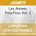 Les Annees Frou-Frou Vol. 1 cd musicale