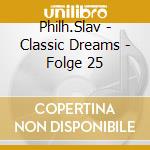 Philh.Slav - Classic Dreams - Folge 25 cd
