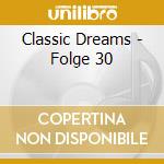 Classic Dreams - Folge 30 cd musicale di Classic Dreams