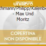 Fleischmann/Philipp/Kalenberg/+ - Max Und Moritz cd musicale