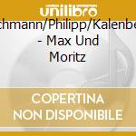 Fleischmann/Philipp/Kalenberg/+ - Max Und Moritz cd