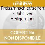 Preiss/rinschler/seifert - Jahr Der Heiligen-juni cd