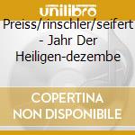 Preiss/rinschler/seifert - Jahr Der Heiligen-dezembe cd