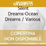 Silent Dreams-Ocean Dreams / Various cd