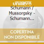 Schumann / Mussorgsky - Schumann Sonate / Mussorgsky cd musicale di Schumann/Mussorgsky