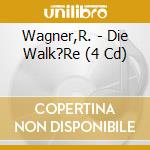 Wagner,R. - Die Walk?Re (4 Cd) cd
