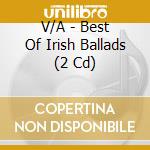 V/A - Best Of Irish Ballads (2 Cd) cd musicale di V/A
