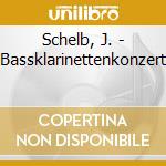 Schelb, J. - Bassklarinettenkonzert cd musicale di Schelb, J.