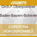 Orch.F.Oberpointner - Baden-Bayern-Bohmen cd musicale