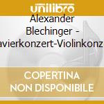 Alexander Blechinger - Klavierkonzert-Violinkonzert cd