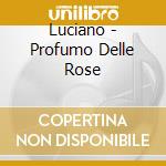 Luciano - Profumo Delle Rose cd