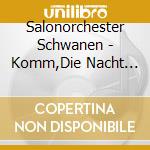 Salonorchester Schwanen - Komm,Die Nacht Gehort D cd