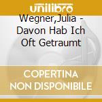 Wegner,Julia - Davon Hab Ich Oft Getraumt cd