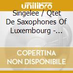 Singelee / Qtet De Saxophones Of Luxembourg - Saxophone Qtets cd