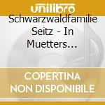 Schwarzwaldfamilie Seitz - In Muetters Stuebele cd