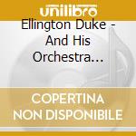 Ellington Duke - And His Orchestra 41-58 cd musicale