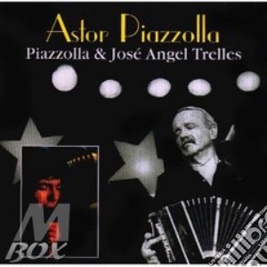 Astor Piazzolla - Piazzolla & Jose Angel Trelles cd musicale di PIAZZOLLA ASTOR