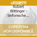 Robert Wittinger - Sinfonische Werke cd musicale di Robert Wittinger